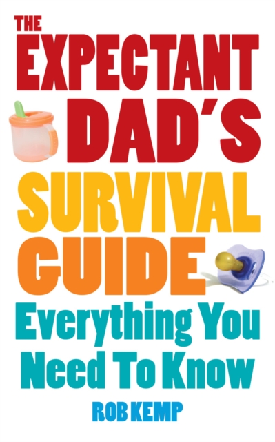 The Expectant Dad's Survival Guide : Everything You Need to Know, EPUB eBook