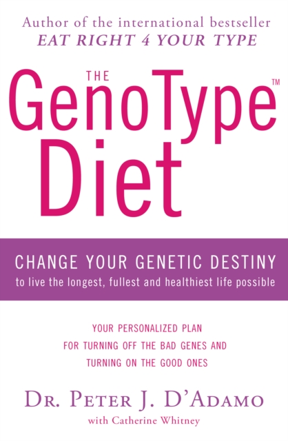 The GenoType Diet : Change Your Genetic Destiny to Live the Longest, Fullest and Healthiest Life Possible, EPUB eBook