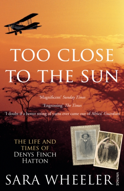 Too Close To The Sun : The Life and Times of Denys Finch Hatton, EPUB eBook