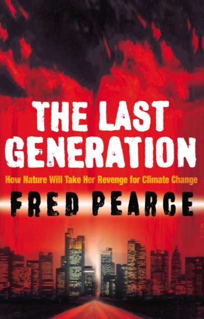 The Last Generation : How Nature Will Take Her Revenge for Climate Change, EPUB eBook