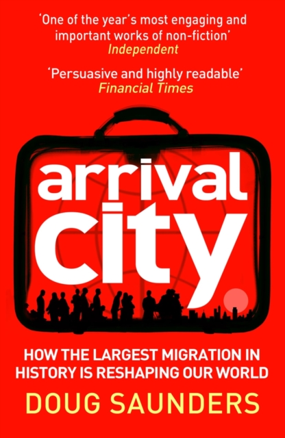 Arrival City : How the Largest Migration in History is Reshaping Our World, EPUB eBook