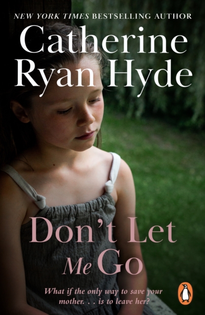 Don't Let Me Go : a compelling, emotionally charged and heart-warming novel from bestselling Richard and Judy Book Club author Catherine Ryan Hyde, EPUB eBook