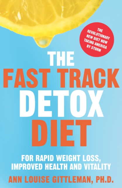 The Fast Track Detox Diet : For Overnight Weightloss, Improved Health and Vitality, EPUB eBook