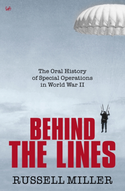 Behind The Lines : The Oral History of Special Operations in World War II, EPUB eBook