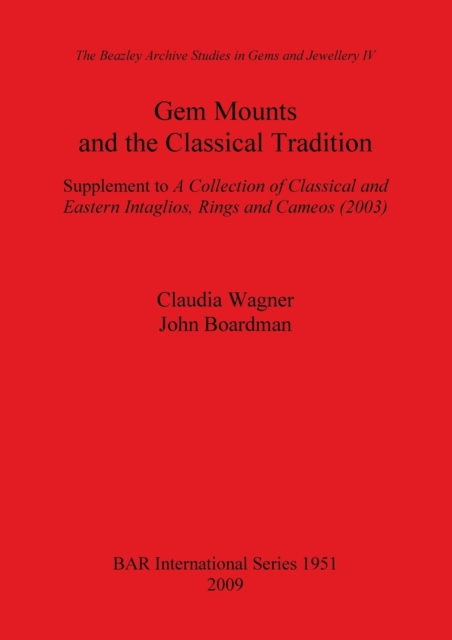 Gem Mounts and the Classical Tradition : Supplement to A Collection of Classical and Eastern Intaglios, Rings and Cameos (2003), Paperback / softback Book