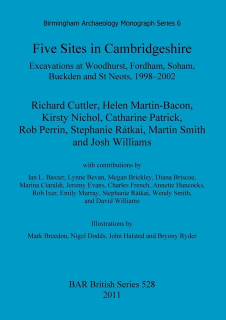 Five sites in Cambridgeshire: Excavations at Woodhurst, Fordham, Soham, Buckden and St. Neots, 1998-2002 : Excavations at Woodhurst, Fordham, Soham, Buckden and St Neots, 1998-2002, Paperback / softback Book