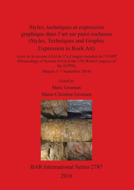 Styles, techniques et expression graphique dans l'art sur paroi rocheuse (Styles, Techniques and Graphic Expression in Rock Art) : Proceedings of Session A11d of the 17th World Congress of the IUPPS (, Paperback / softback Book