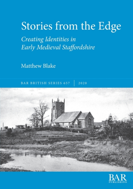Stories from the Edge : Creating Identities in Early Medieval Staffordshire, Paperback / softback Book