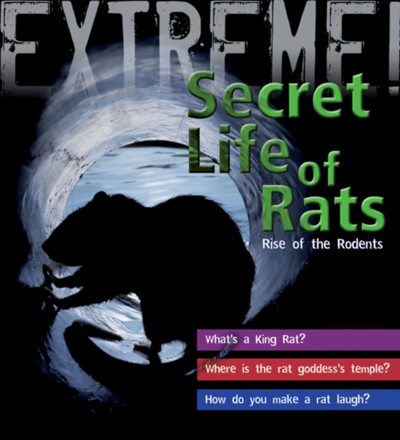 Extreme Science: the Secret Life of Rats : Rise of the Rodents, Hardback Book