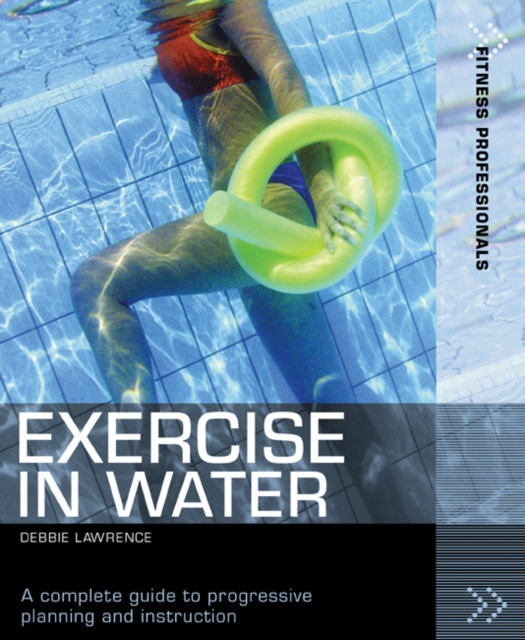Exercise in Water : A Complete Guide to Progressive Planning and Instruction, Paperback / softback Book