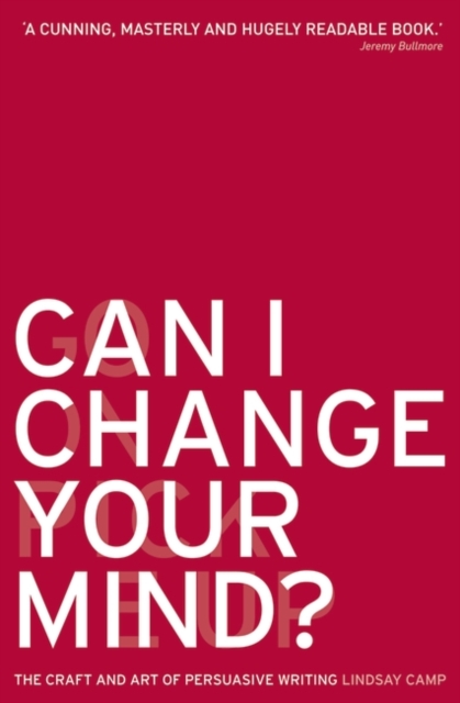 Can I Change Your Mind? : The Craft and Art of Persuasive Writing, PDF eBook