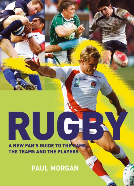 Rugby : A New Fan's Guide to the Game, the Teams and the Players, Paperback / softback Book
