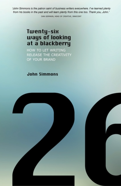Twenty-six Ways of Looking at a BlackBerry : How to Let Writing Release the Creativity of Your Brand, Paperback / softback Book