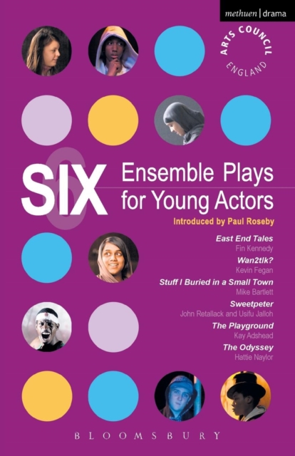 Six Ensemble Plays for Young Actors : East End Tales; The Odyssey; The Playground; Stuff I Buried in a Small Town; Sweetpeter; Wan2tlk?, Paperback / softback Book