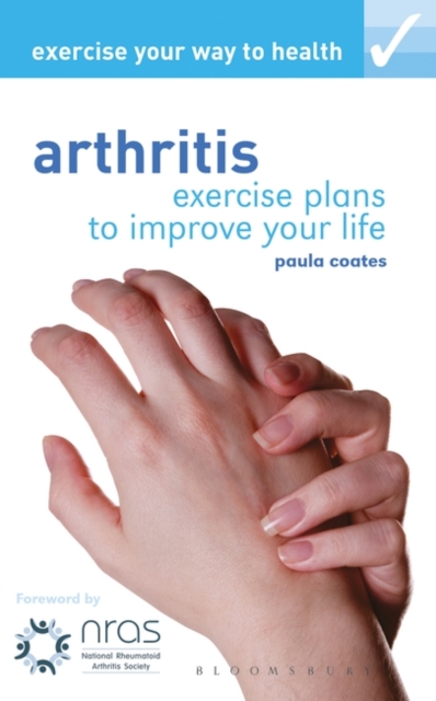 Exercise your way to health: Arthritis : Exercise plans to improve your life, Paperback / softback Book