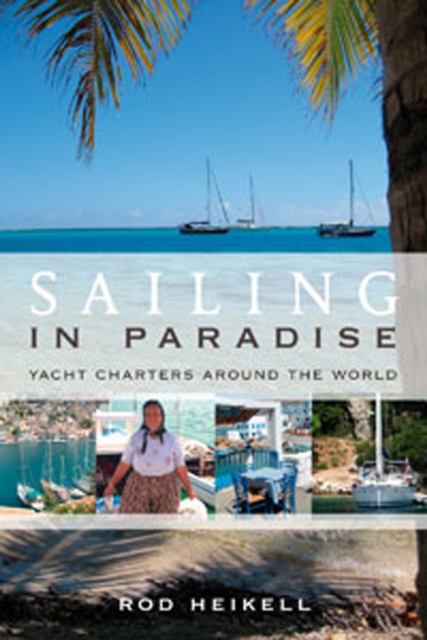Sailing in Paradise : Yacht Charters Around the World, Paperback / softback Book