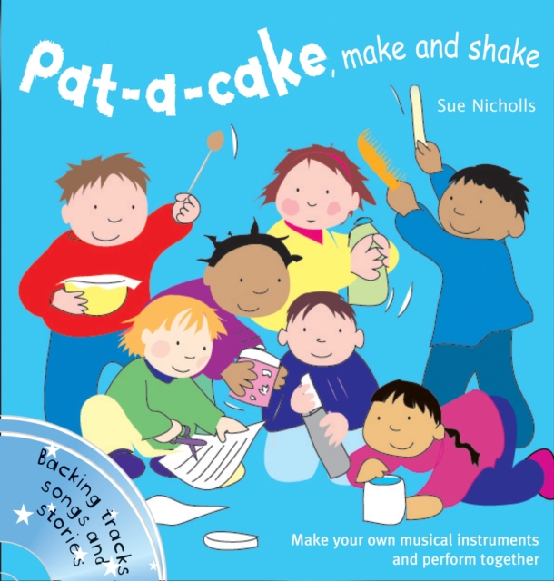 Pat a cake, make and shake : Make and Play Your Own Musical Instruments, Mixed media product Book