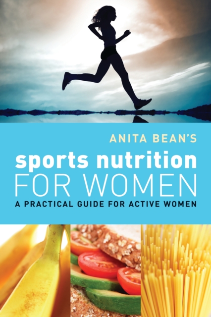 Anita Bean's Sports Nutrition for Women : A Practical Guide for Active Women, PDF eBook