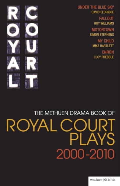 The Methuen Drama Book of Royal Court Plays 2000-2010 : Under the Blue Sky; Fallout; Motortown; My Child; Enron, Paperback / softback Book