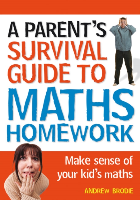 Parent's Survival Guide to Maths Homework : Make Sense of Your Kid's Maths, Paperback / softback Book