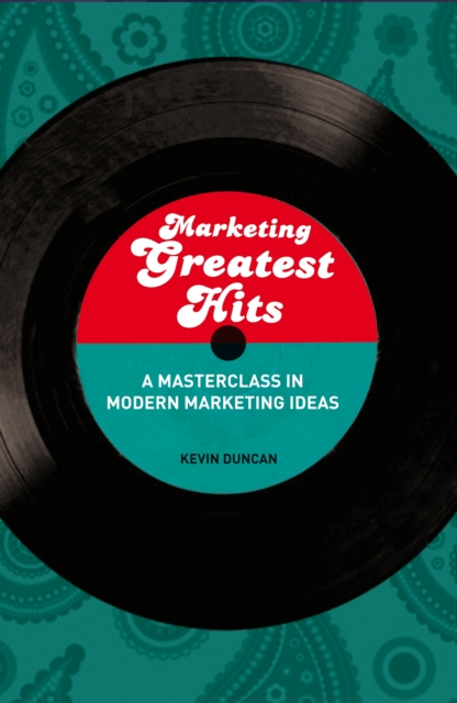 Marketing Greatest Hits : A Masterclass in Modern Marketing Ideas, PDF eBook