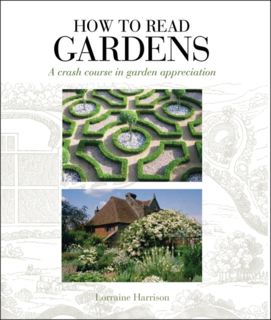 How to Read Gardens : A Crash Course in Garden Appreciation, Paperback / softback Book