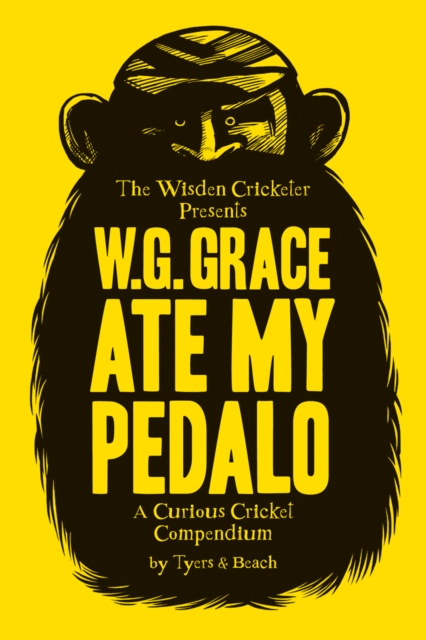 W.G. Grace Ate My Pedalo : A Curious Cricket Compendium, Hardback Book