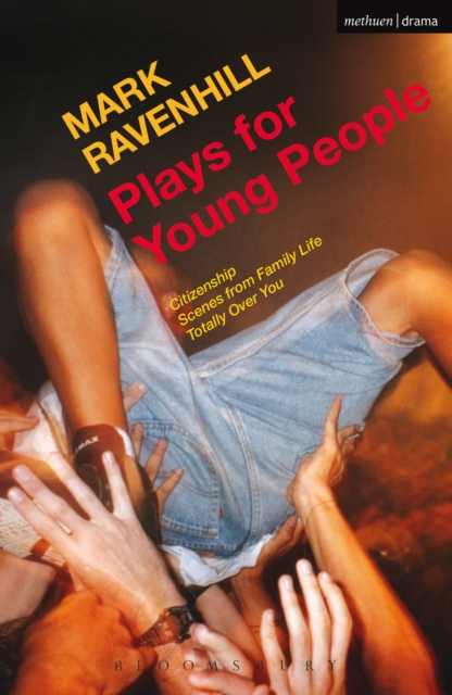 Plays for Young People : Citizenship; Scenes from Family Life; Totally Over You, PDF eBook