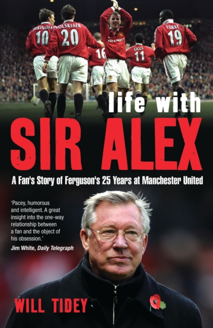Life with Sir Alex : A Fan's Story of Ferguson's 25 Years at Manchester United, Paperback / softback Book