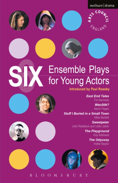 Six Ensemble Plays for Young Actors : East End Tales; the Odyssey; the Playground; Stuff I Buried in a Small Town; Sweetpeter; Wan2tlk?, EPUB eBook