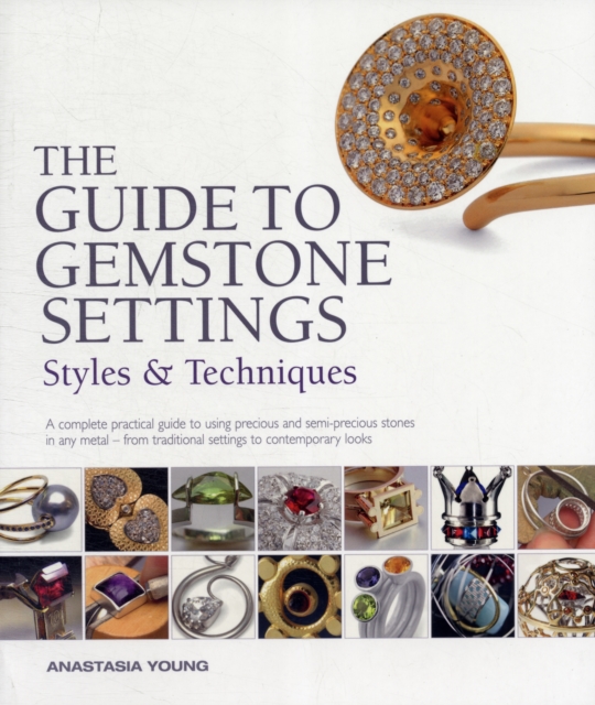 The Guide to Gemstone Settings : Styles and Techniques, Paperback Book