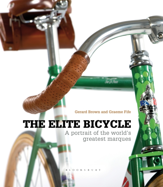 The Elite Bicycle : Portraits of Great Marques, Makers and Designers, Hardback Book
