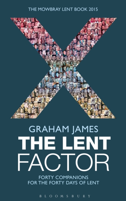 The Lent Factor : Forty Companions for the Forty Days of Lent: The Mowbray Lent Book 2015, EPUB eBook