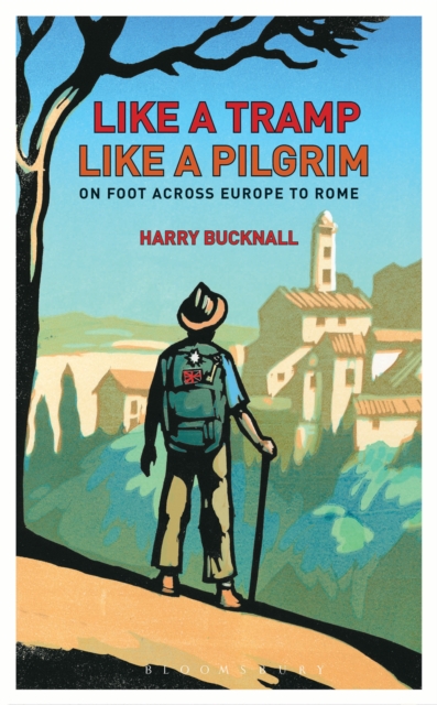 Like a Tramp, Like A Pilgrim : On  Foot, Across Europe to Rome, EPUB eBook