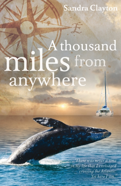A Thousand Miles from Anywhere : The Claytons cross the Atlantic and sail the Caribbean on the third leg of their voyage, Paperback / softback Book