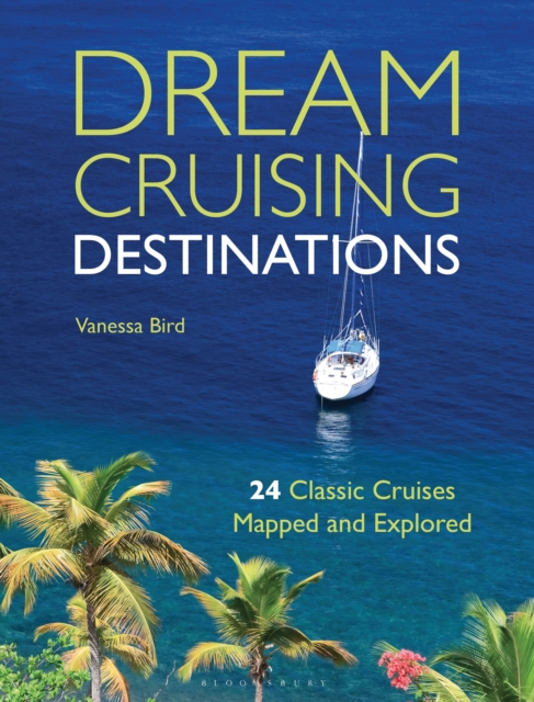 Dream Cruising Destinations : 24 Classic Cruises Mapped and Explored, Paperback / softback Book