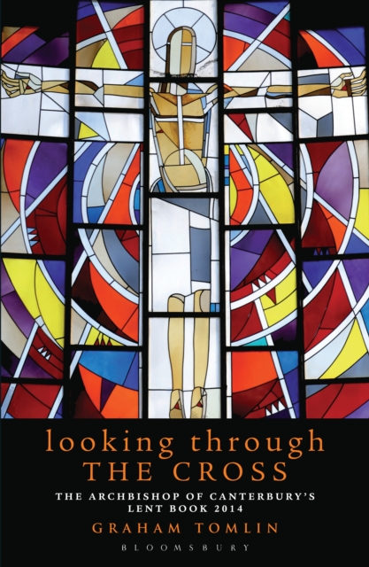 Looking Through the Cross : The Archbishop of Canterbury's Lent Book 2014, EPUB eBook