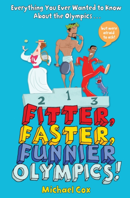 Fitter, Faster, Funnier Olympics : Everything you ever wanted to know about the Olympics but were afraid to ask, EPUB eBook