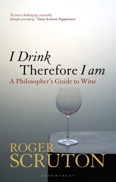 I Drink Therefore I Am : A Philosopher's Guide to Wine, EPUB eBook