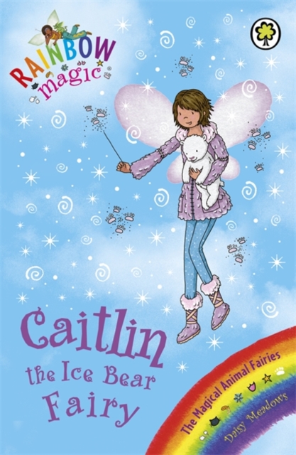 Rainbow Magic: Caitlin the Ice Bear Fairy : The Magical Animal Fairies Book 7, Paperback / softback Book