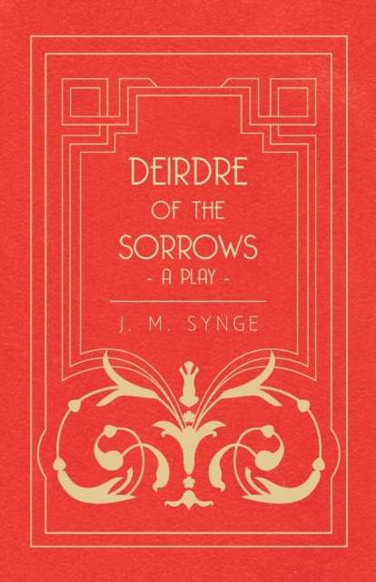 Deirdre Of The Sorrows; A Play, Paperback / softback Book