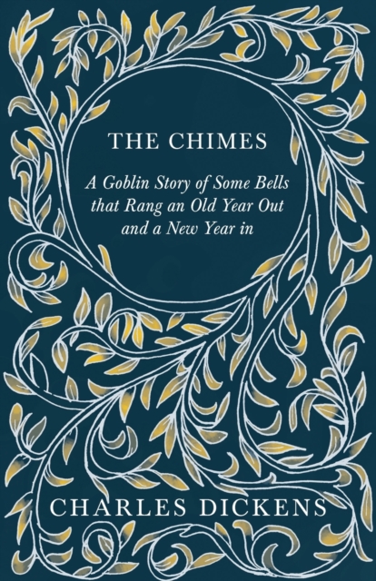 THE Chimes : A Goblin Story of Some Bells That Rang an Old Year Out and A New Year in, Paperback / softback Book