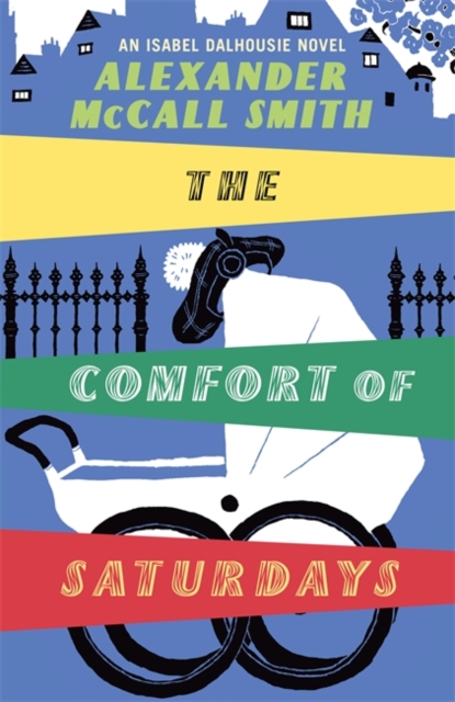 The Comfort of Saturdays : An Isabel Dalhousie Novel, Hardback Book