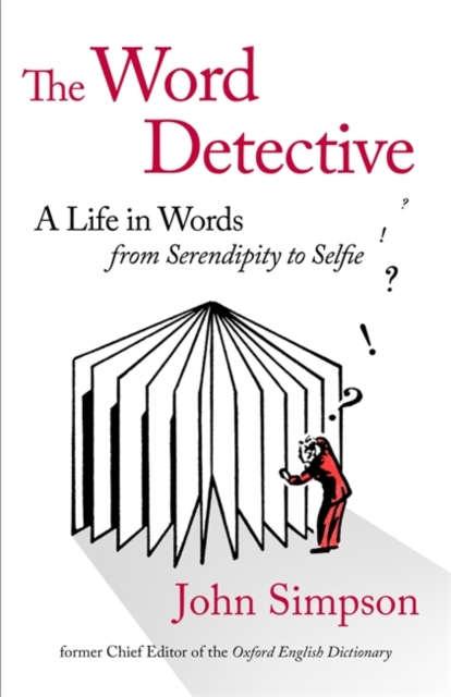 The Word Detective : A Life in Words: From Serendipity to Selfie, Hardback Book