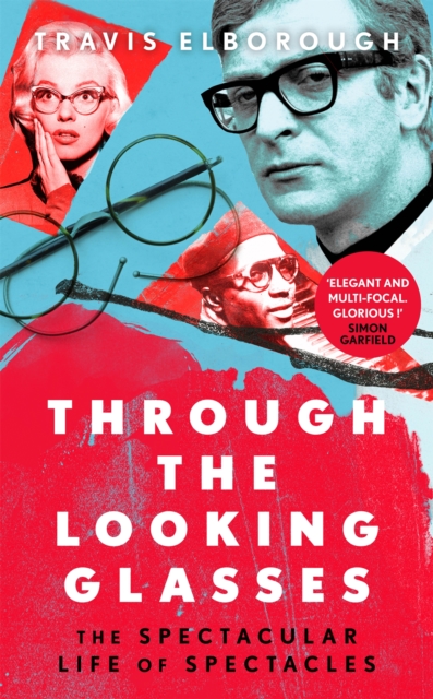 Through The Looking Glasses : The Spectacular Life of Spectacles, Hardback Book