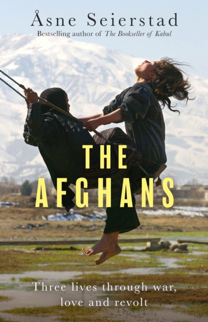 The Afghans : Three lives through war, love and revolt - from the bestselling author of The Bookseller of Kabul, Hardback Book