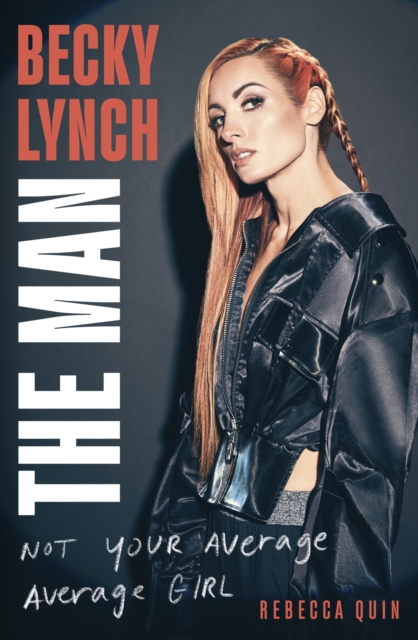 Becky Lynch: The Man : Not Your Average Average Girl - The Sunday Times bestseller, Hardback Book