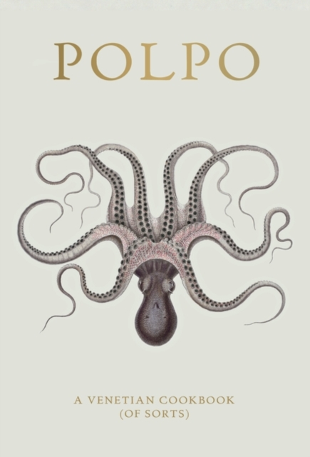 POLPO : A Venetian Cookbook (Of Sorts), Hardback Book