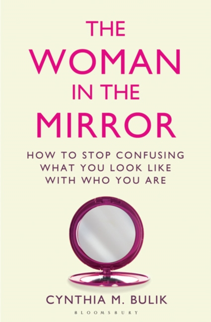The Woman in the Mirror : How to Stop Confusing What You Look Like with Who You Are, Paperback / softback Book