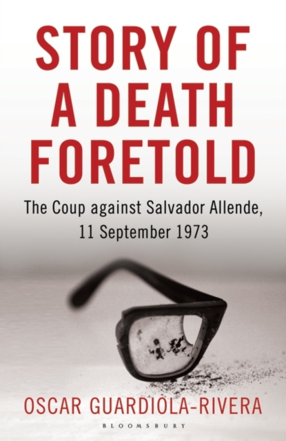 Story of a Death Foretold : The Coup Against Salvador Allende, 11 September 1973, Hardback Book